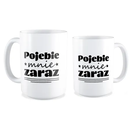 Duży Kubek BEZ CENZURY Poj*bie mnie zaraz